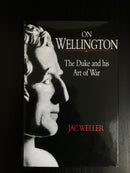 "On Wellington - The Duke and his Art of War" by Jac Weller