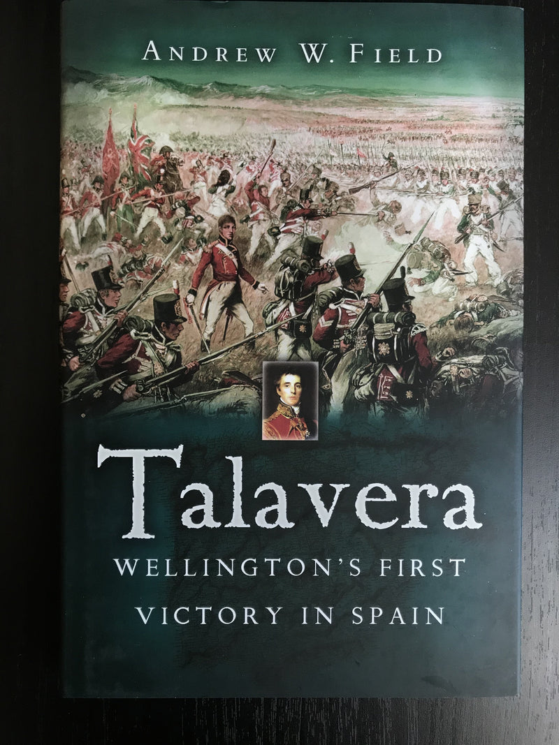 "Talavera - Wellington's first Victory in Spain" - par Andrew W. Field - 2006