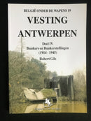 "Vesting Antwerpen deel IV - Bunkers en Bunkerstellingen (1914-1915) België onder de wapens 19" par Robert Gils - 2001